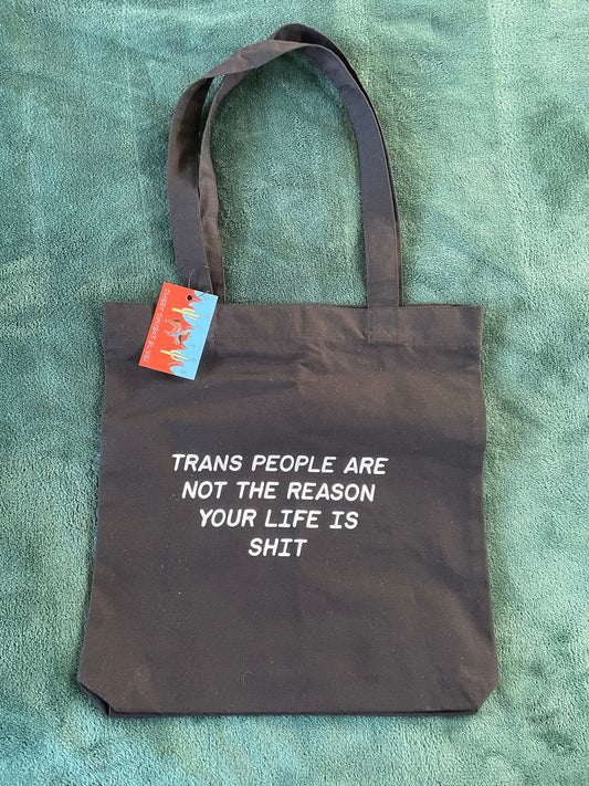 Trans People Are Not The Reason Your Life Is Shit Tote Bag