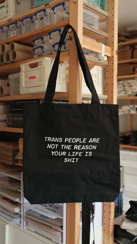 Trans People Are Not The Reason Your Life Is Shit Tote Bag