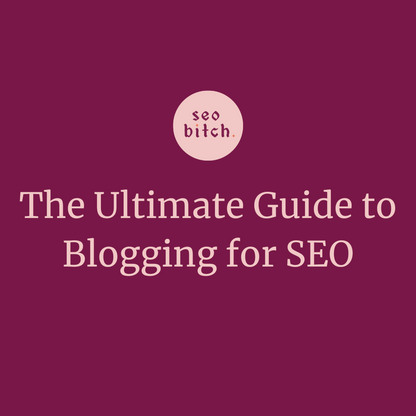 The Ultimate Guide to Blogging for SEO