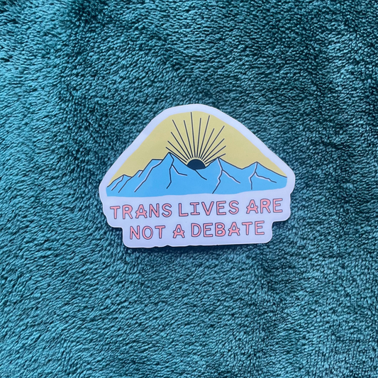 Trans Lives Are Not A Debate Sticker